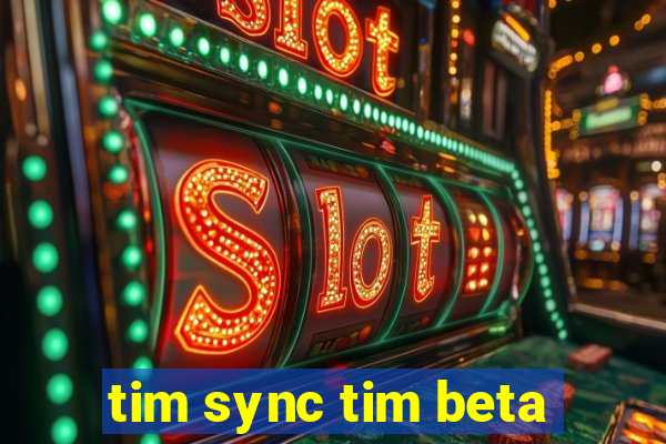 tim sync tim beta